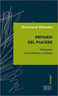 Couverture du livre de Bertrand Binoche, Privarsi del piacere. Nietzsche e l'ascetismo cristiano